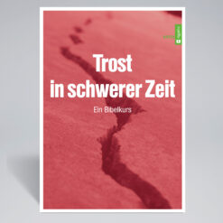Trost in schwerer Zeit | Ein Bibelkurs